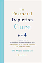 The Postnatal Depletion Cure: A Complete Guide to Rebuilding Your Health and Reclaiming Your Energy for Mothers of Newborns, Toddlers, and Young Children